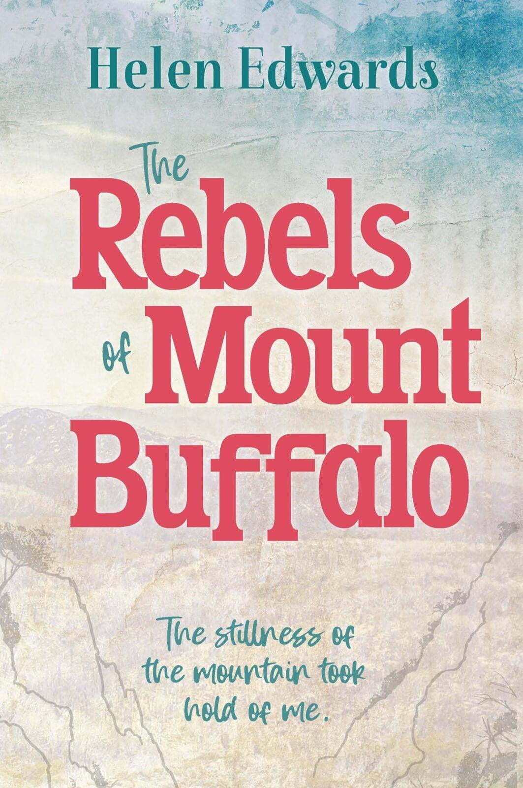 The Rebels of Mount Buffalo by Helen Edwards